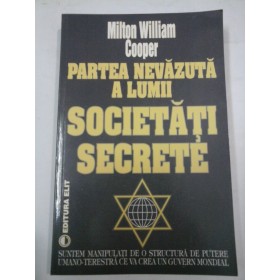 PARTEA  NEVAZUTA  A  LUMII: SOCIETATI  SECRETE  -  MILTON  WILLIAM  COOPER